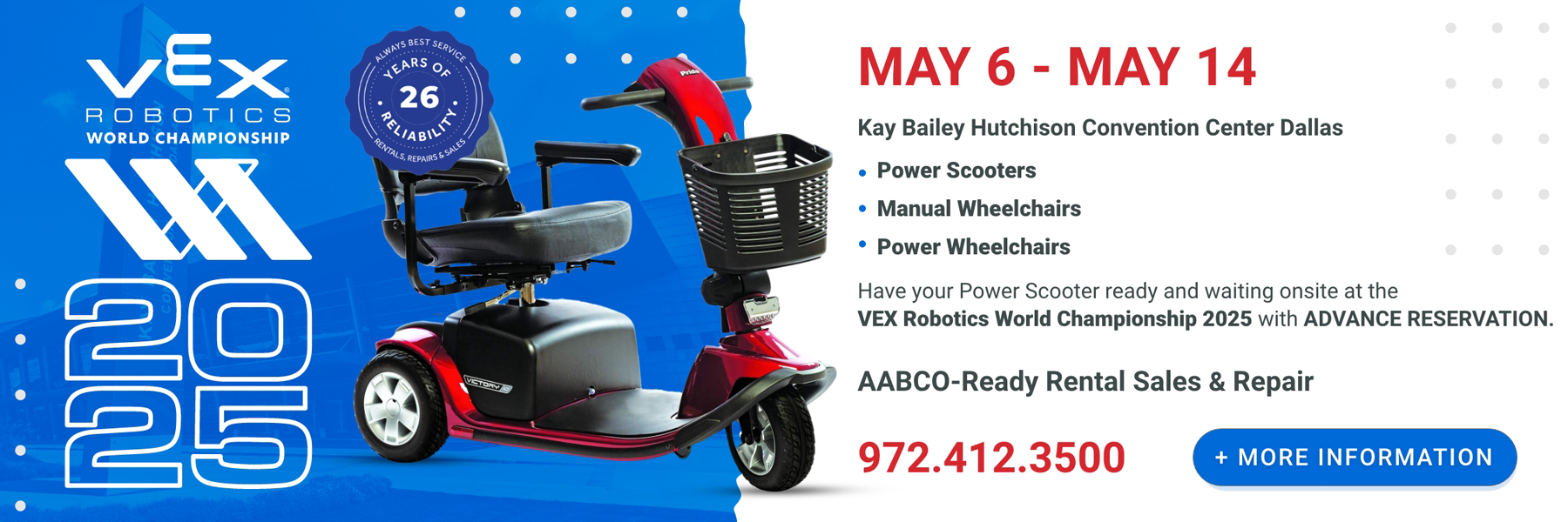 Power Scooters, Manual Wheelchairs, Power Wheelchairs. Have your Power Scooter ready and waiting onsite at the VEX Robotics World Championship 2025 with ADVANCE RESERVATION. AABCO-Ready Rental Sales & Repair.