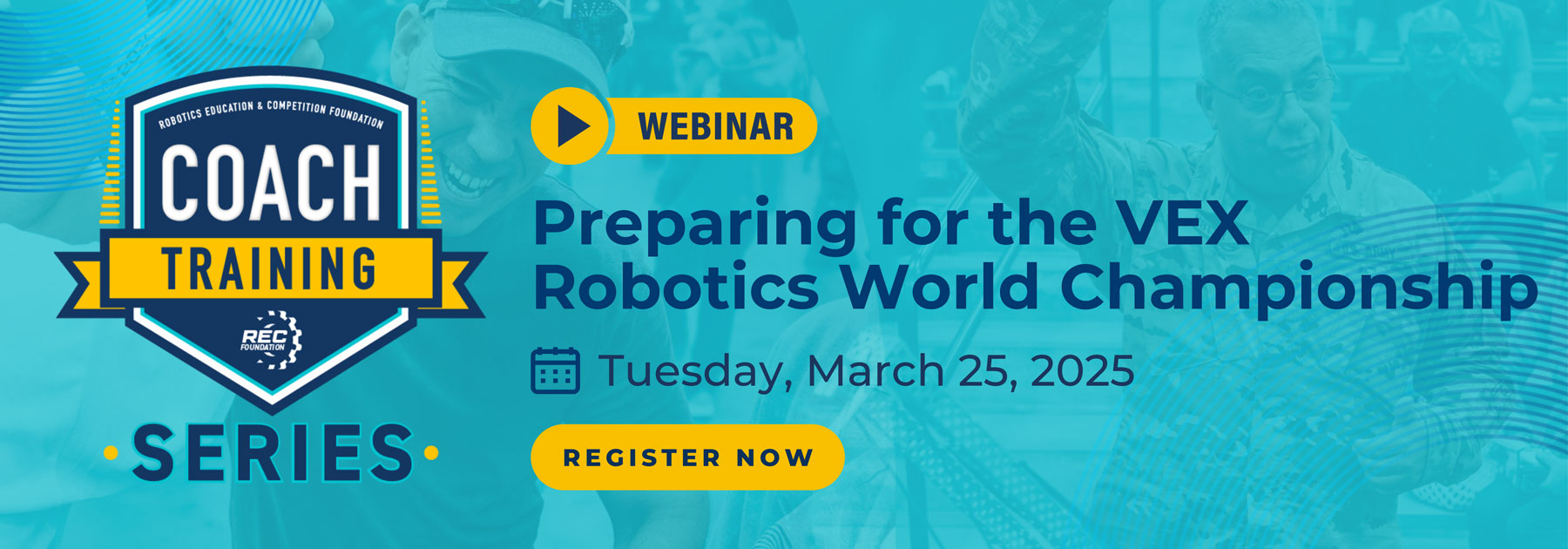 Coach Training Webinar Preparing for VEX Robotics World Championship. Tuesday, March 25, 2025.